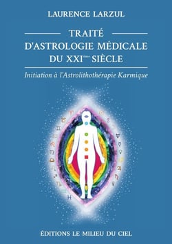 Traité d'astrologie médicale du XXIe siècle : initiation a l'astrolithothérapie karmique