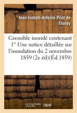 Grenoble inonde  contenant une notice detaillee sur l'inondation du 2 novembre 1859