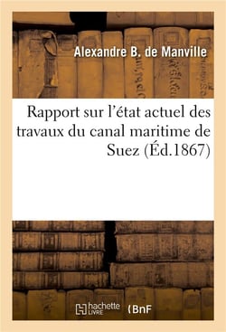 Rapport sur l'etat actuel des travaux du canal maritime de suez