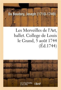 Les merveilles de l'art, ballet. college de louis le grand, 5 aout 1744
