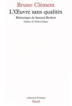 POETIQUE : l'oeuvre sans qualités - rhétorique de Samuel Beckett