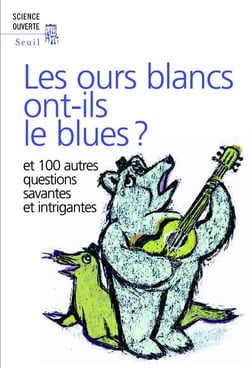 Les ours blancs ont-ils le blues ? et 100 autres questions savantes et intrigantes