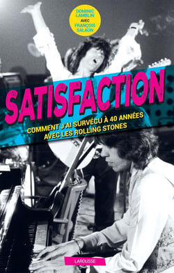 Satisfaction - comment j'ai survécu 40 ans aux côtés des Rolling Stones