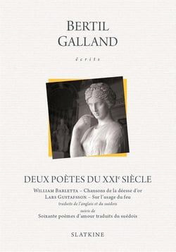 Deux poètes du XXIe siècle - William Barletta : chansons de la déesse d'or - Lars Gustafsson : sur l'usage du feu - soixante poèmes d'amour