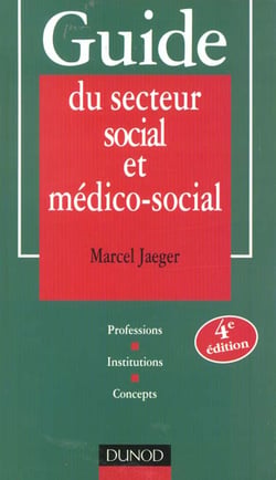 Guide du secteur social et medico-social - professions institutions concepts - 4e edition