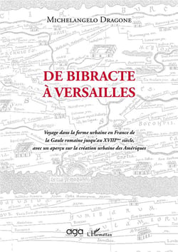 De bibracte à Versailles : voyage dans la forme urbaine en France de la Gaule romaine jusqu'au XVIIIème siècle, avec un aperçu sur la création urbaine des Amériques