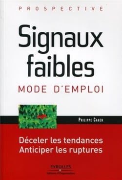 Signaux faibles, mode d'emploi - déceler les tendances, anticiper les ruptures