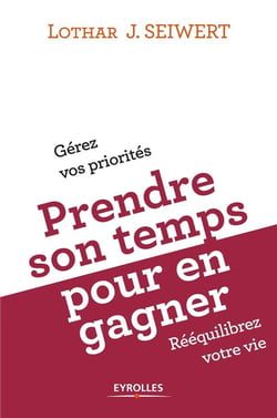 Prendre son temps pour en gagner -  comment organiser son temps pour rééquilibrer sa vie