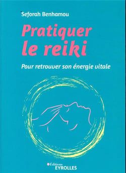 Pratiquer le reiki - pour retrouver son énergie vitale