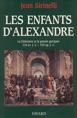Les Enfants d'Alexandre : La littérature et la pensée grecques 334 av. J.-C. - 519 ap. J.-C.