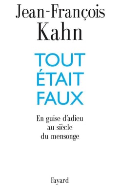 Tout était faux - en guise d'adieu au siècle du mensonge