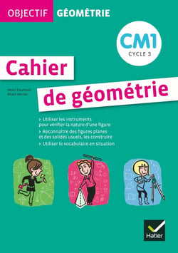 OBJECTIF GEOMETRIE : cahier de géométrie - CM1 - cycle 3 - cahier de l'élève