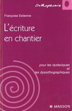 L'ecriture en chantier pour les dyslexiques et les dysorthographiques