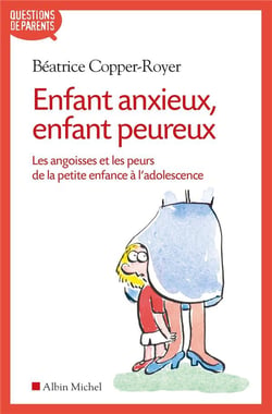 Enfant anxieux, enfant peureux - les angoisses et les peurs de la petite enfance à l'adolescence