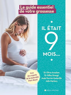 Il était 9 mois... - le guide essentiel de votre grossesse avec des experts de la maternité de Port-Royal