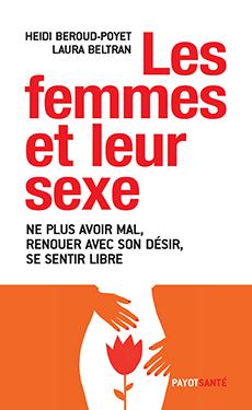 Les femmes et leur sexe - ne plus avoir mal, renouer avec son désir, se sentir libre