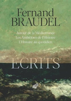 Écrits : Autour de la Méditerranée - Les Ambitions de l'Histoire - L'Histoire au quotidien