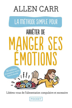 La méthode simple pour arrêter de manger ses émotions : Libérez-vous de l'alimentation compulsive et excessive