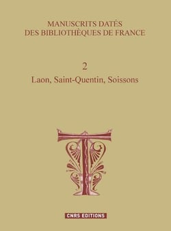 Manuscrits datés des bibliothèques de France Tome 2 - Laon, Saint-Quentin, Soissons