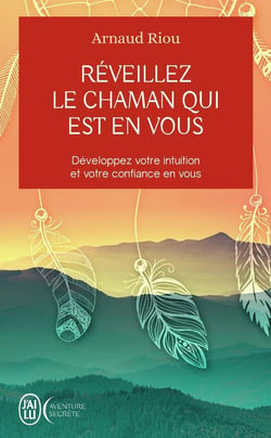Réveillez le chaman qui est en vous - développez votre intuition et votre confiance en vous