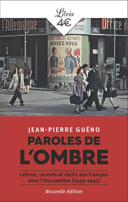 Paroles de l'ombre : Lettres, carnets et récits des Français sous l'Occupation (1939-1945)