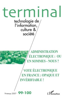 Revue terminal n.99 : t.100 - administration électronique : où en sommes-nous ? - vote électronique en france : opaque et invérifiable !