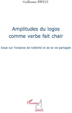 Amplitudes du logo comme verbe fait chair - essai sur l'extance de l'altérité et de la vie partagée