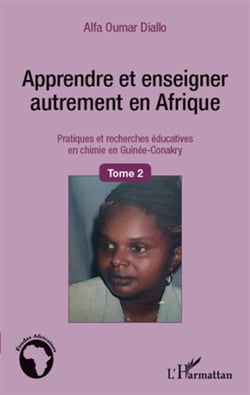 Apprendre et enseigner autrement en Afrique - pratiques et recherches éducatives en chimie en Guinée-Conakry t.2