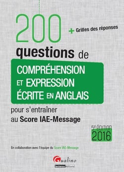 200 questions de compréhension et expression écrite en anglais pour s'entraîner au Score IAE-Message 2016