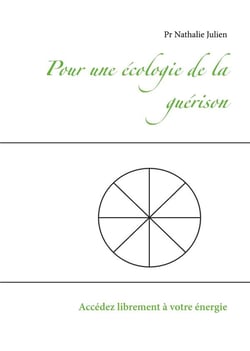Pour une écologie de la guérison - accédez librement à votre énergie