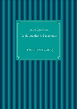La philosophie de l'anamnese t.1 - (2013-2015)