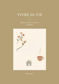 Vivre sa vie : Beauté, confort et sens au quotidien