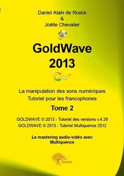 GoldWave 2013 t.2 - la manipulation des sons numériques - tutoriel pour les francophones