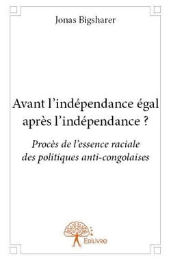 Avant l'indépendance égal après l'indépendance ? procès de l'essence raciale des politiques anti-congolaises