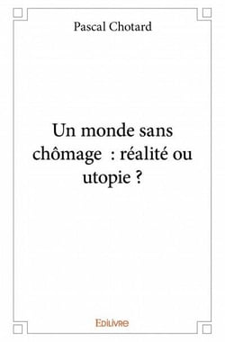 Un monde sans chomage - réalité ou utopie ?