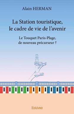 La Station touristique, le cadre de vie de l'avenir : Le Touquet Paris-Plage, de nouveau précurseur?