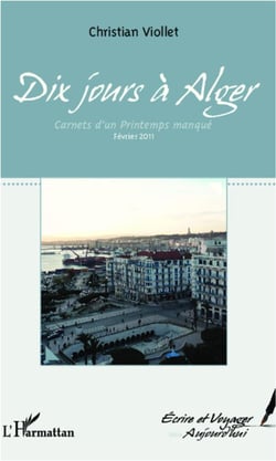 Dix jours à alger - carnets d'un printemps manqué - février 2011