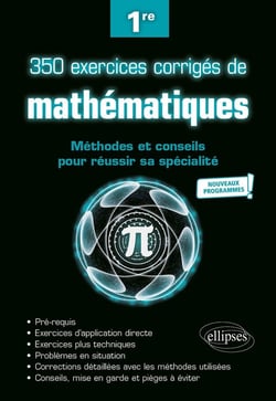 350 exercices corrigés de mathématiques - méthodes et conseils pour réussir sa spécialite - 1re