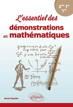 L'essentiel des démonstrations en mathématiques : De la Seconde à la Terminale