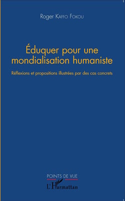 Éduquer pour une mondialisation humaniste - réflexions et propositions illustrées par des cas concrets