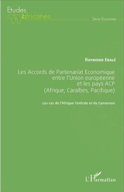 Les Accords de Partenariat Économique entre l'Union européenne et les pays ACP (Afrique, Caraïbes, Pacifique) : Les cas de l'Afrique Centrale et du Cameroun