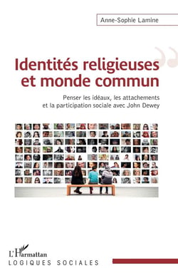 Identités religieuses et monde commun - penser les idéaux, les attachements et la participation sociale avec John Dewey