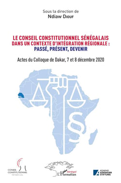 Le conseil constitutionnel sénégalais dans un contexte d'intégration régionale : passé, preéent, devenir - actes colloque de Dakar