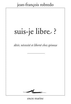 Suis-je libre ? désir, liberté et nécessité chez Spinoza
