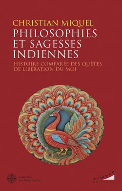 Philosophies et sagesses indiennes : Histoire comparée des quêtes de libération du Moi