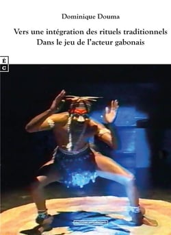 Vers une intégration des rituels traditionnels : dans le jeu de l'acteur gabonais