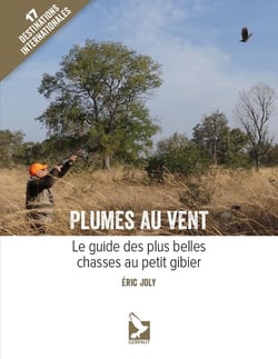 Plumes au vent - le guide des plus belles chasses au petit gibier