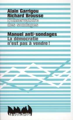 Manuel anti-sondages - la démocratie n'est pas à vendre !