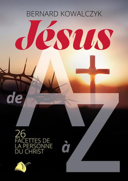 Jésus de A à Z : 26 facettes de la personne du Christ