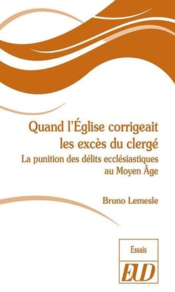 Quand l'Eglise corrigeait les excès du clergé - la punition des délits ecclésiastiques au Moyen Age